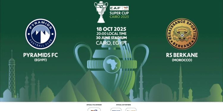 Cairo to Host Super Cup Final Between Pyramids FC and Berkane SC